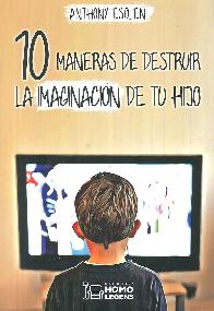 10 Maneras de destruir la imaginacin de tu hijo