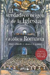El verdadero origen de la iglesia catlica Romana