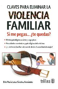 Claves para eliminar la violencia familiar. Si me pegas... Te quedas?