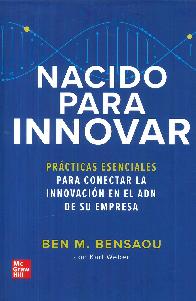 Nacido para innovar. PRcticas esenciales para concetar la innovacin en el ADN de su empresa