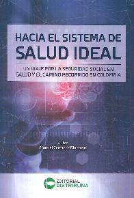 Hacia el sistema de salud ideal. Un viaje por la seguridad social en salud y el camino recorrido en 