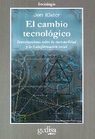 El Cambio Tecnologico Investigaciones sobre la racionalidad y la transformacion social