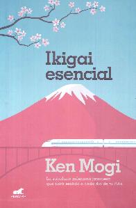 ikigai esencial la sabiduria milenaria japonesa que dar sentido a cada da de tu vida