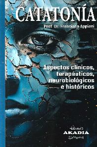 Catatona. Aspectos clnicos, teraputicos, neubiolgicos e histricos