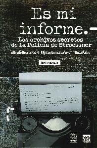 Es mi informe  Los archivos secretos de la Polica de Stroessner