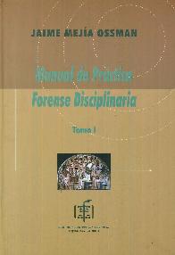 Manual de Prctica Forense Disciplinaria Tomo I
