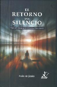 El retorno del silencio. Explorando los ecos de la existencia y el amor infinito