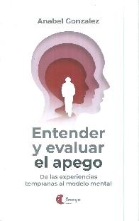 Entender y evaluar el apego. De las experiencias tempranas al modelo mental