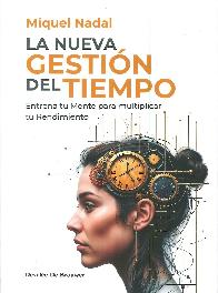 La nueva gestin del tiempo. Entrena tu mente para multiplicar tu rendimiento