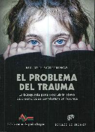 El problema del trauma. La bsqueda para descubrir cmo las creencias se convierten en hechos