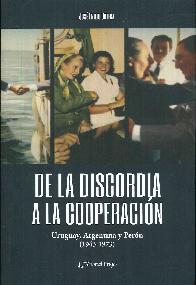De la discordia a la cooperacin - Uruguay, Argentina y Pern (1943-1973)