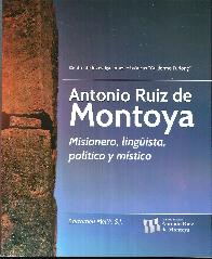 Antonio Ruiz de Montoya. Misionero, lingista, poltico y mstico