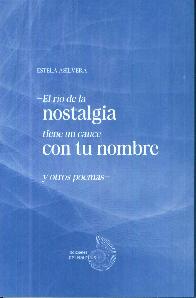 El rio de la nostalgia tiene un cauce con tu nombre