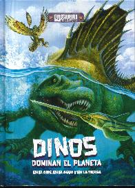 Dinos dominan el planeta. En el aires, en el agua y en la tierra. 