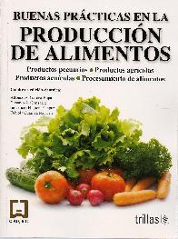 Buenas prcticas en la produccin de alimentos