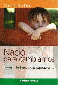 Nacio para cambiarnos Jesus y tu hijo, vidas especiales