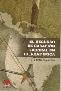 El recurso de casacin laboral en iberoamerica