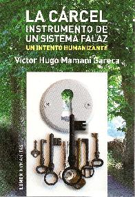 La Carcel. Instrumento de un Sistema Falaz