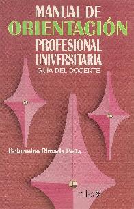 Manual de Orientacion Profesional Universitaria. Guia del Docente