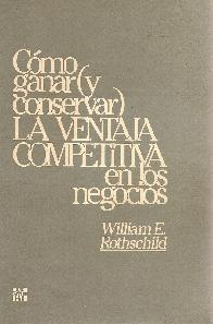 Como ganar y conservar la ventaja competitiva en los negocios