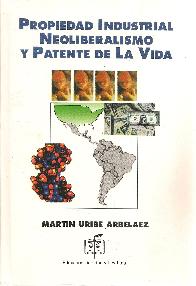 Propiedad Industrial Neoliberalismo y Patente de la Vida