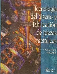 Tecnologia del Diseo y Fabricacion de Piezas Metalicas