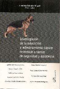 Investigacin de la educacin y adiestramiento canino orientado a tareas de seguridad y asistencia.