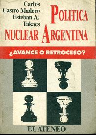 Politica nuclear argentina : avance o retroceso?