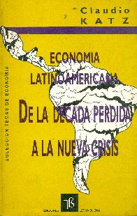 Economia latinoamericana de la decada perdida a la nueva crisis