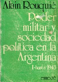 Poder militar y sociedad politica en la Argentina : hasta 1943