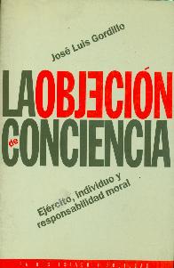 La objecion de conciencia : ejercito, individuo y responsabilidad moral