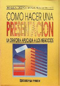 Como hacer una presentacion : la oratoria aplicada a los negocios