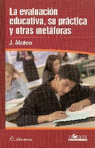 La evaluacion educativa, su practica y otras metaforas