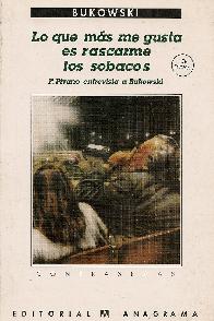 Lo que mas me gusta es rascarme los sobacos : Fernanda Pivano entrevista a Bukowski