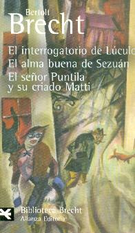 El interrogatorio de Lculo / El alma buena de Sezun / El seor Puntila y su criado Matti