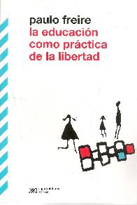 La educacin como prctica de la libertad