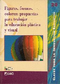 Figuras, formas, colores: propuestas para trabajar la educacin plstica y visual