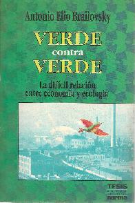 Verde contra verde : las dificiles relaciones entre ecologia y economia