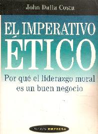 El imperativo etico : por que el liderazgo moral es un buen negocio