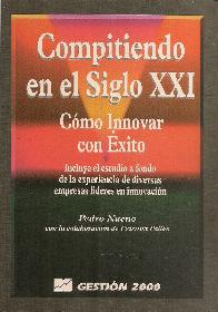 Compitiendo en el siglo XXI : como innovar con exito