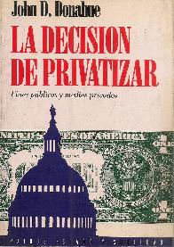 La decision de privatizar : fines publicos y medios privados