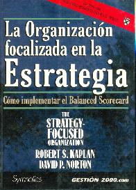La organizacion focalizada en la Estrategia Como implementar el Balanced Scorecard