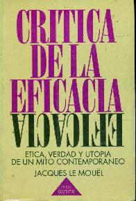 Critica de la eficacia : etica, verdad y utopia de un mito contemporaneo