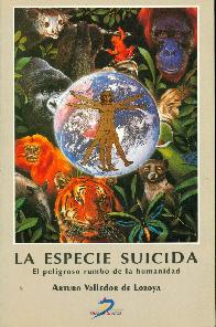 La especie suicida el peligroso rumbo de la humanidad