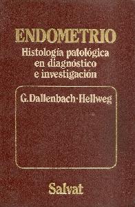 Endometrio. Histologia patologica en diagnostico e investigacion