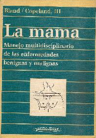 Mama, La : manejo multidisciplinario de las enfermedades benignas y malignas