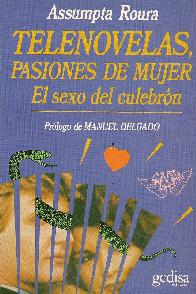 Telenovelas, pasiones de mujer : el sexo del culebrn