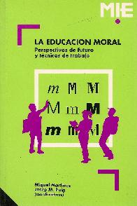 Educacion moral, la : perspectiva de futuro y tecnicas de trabajo