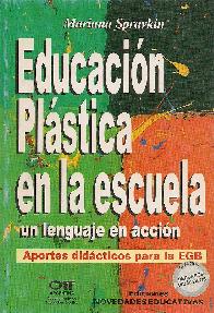 Educacion plastica en la escuela, un lenguaje en accion. Aportes didacticos para la EGB