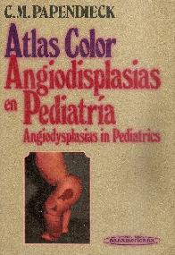 Atlas color angiodisplasias en pediatria = Angiodysplasias in pediatrica